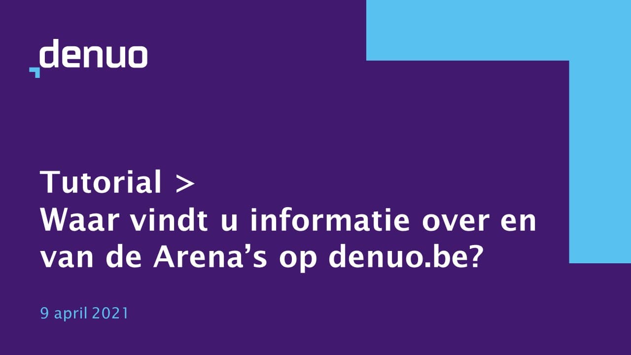 Tutorial: Waar vindt u informatie over en van de Arena’s op denuo.be?